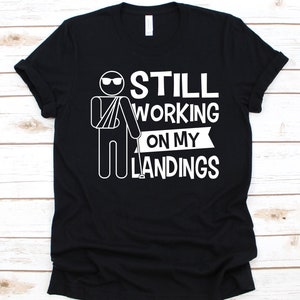 Still Working On My Landings Shirt, Broken Arm Shirt, Injury Tshirt, Hospital, Arm Cast, Recovery, Broken Arm Gift, Arm Sling, Recovery Gift