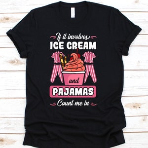 If It Involves Ice Cream And Pajamas Count Me In T-Shirt If It Involves Ice Cream And Pajamas Count Me In T-Shirt