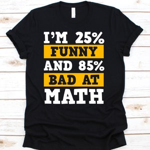 Funny Bad At Math Shirt, Funny Math Teacher Shirt, Mathematician Gift, Math Shirt, Math Teacher Gift, Math Hater Shirt