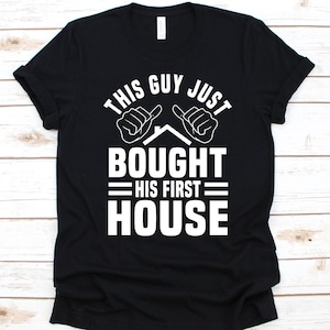 This Guy Just Bought His New House Shirt, House Design, Householder Shirt, Home Owner, Landlord Graphic, House Owner T-Shirt, Housewarming