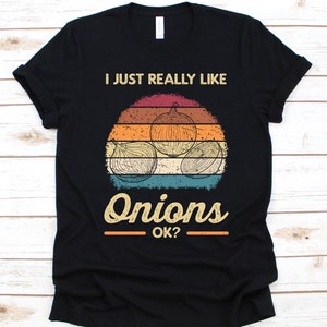 I Just Really Like Onions OK? Shirt, Retro Onion Design, Gift For Onion Lovers, Onion Graphic, Bulb Onion, Common Onion, Vegetable Lovers