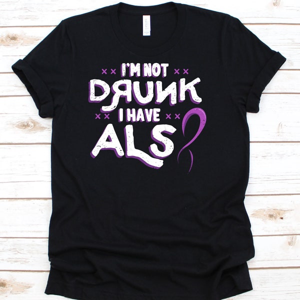 I'm Not Drunk I Have ALS Shirt, ALS Awareness, ALS Awareness Shirt, Motor Neurone Disease, Amyotrophic Lateral Sclerosis