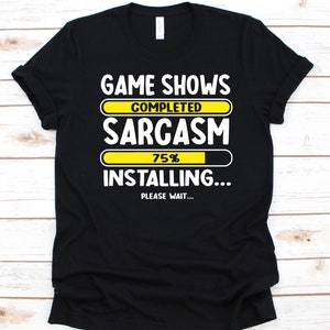 Game Shows Completed Sarcasm 75% Installing Shirt, Game Show Design, Broadcast Entertainment, TV Game Show, Radio Program, TV Show Host Tee