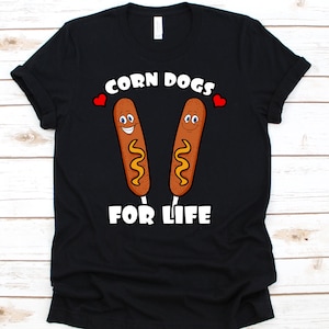 Corn Dogs For Life Shirt, Funny Hotdog In A Stick T-Shirt, Cute Corn Dog Gift Idea For Men Women, Delicious Hotdog T-Shirt, Food Lover Tee
