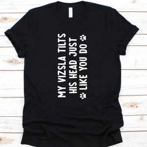 My Vizsla kippt seinen Kopf genau wie Du t-Shirt, Geschenk für Vizsla Liebhaber, Ungarische Hunderasse, Magyar Vizsla Design, Ungarisches Vizsla Shirt