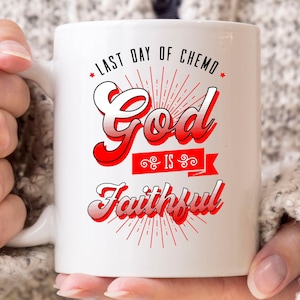 Last Day Of Chemo God Is Faithful Mug, Cancer Awareness Coffee Cup For Chemotherapy Patient, Chemo Gift For Cancer Warrior And Fighter