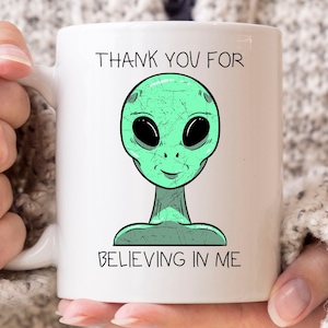 Thank You For Believing In Me Mug, Funny Extraterrestrial Outer Space Gift for Sci-Fi Lovers, Alien Abduction Coffee Cup, Cute Alien Mug