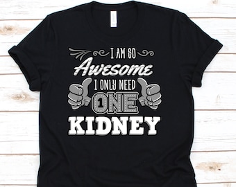 I Only Need One Kidney Shirt, Kidney Donor Shirt, Organ Donation, Organ Transplant, Organ Donor Shirt, Organ Donor Gift
