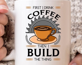 Eerst drink ik de koffie dan bouw ik het ding mok, funny woodworking koffie cup voor timmerlieden, houtbewerker Cadeau voor Houthakker Klusjesman