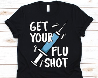 Get Your Flu Shot, Vaccination Awareness Gift, Vaccination Shirt, Vaccination Gift, Vaccines, Injections, Syringe, Flu Shirt