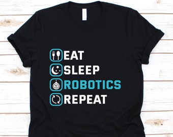 Eat Sleep Robotics Repeat Shirt, Robot Shirt, Robot T Shirt, Robot Gift, Robot Tee, Robot Party, Robotics