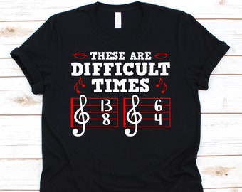 These Are Difficult Times, Musician Shirt, Musician Gift, Music Shirt, Music Lover Shirt, Music, Musician, Cute Musician Tees