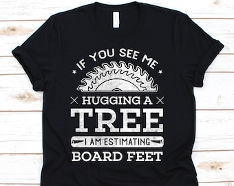 Als je ziet me knuffelen een boom, houtbewerking shirt, snijwerk, timmerwerk, houtbewerker gift, houtbewerking shirt, timmerman shirt