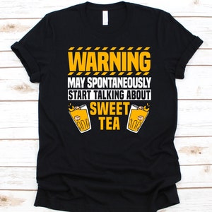 Warning May Spontaneously Start Talking About Sweet Tea Shirt, Gift For Sweet Tea Lovers, Sweet Iced Tea Design, Iced Tea, Tea, Cold Tea