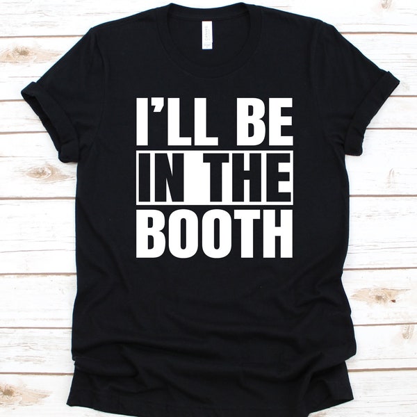 I'll Be In The Booth Shirt, Gift For Car Painters, Automotive Paint, Automobile Painter, Vehicle Spray Painter, Paint Technicians T-Shirt