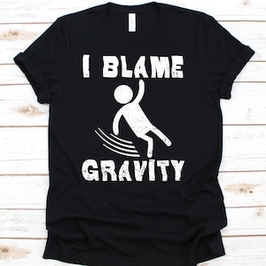 I Blame Gravity Shirt, Broken Arm Shirt,  Broken Arm Gift, Broken Arm, Hospital Gift Tee, Recovery Cast, Recovery Shirt