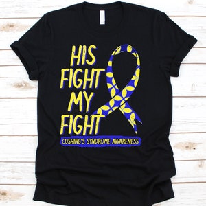 His Fight Is My Fight Shirt, Awareness Gift For Cushing&#39;s Syndrome Warrior Fighter, Hypercortisolism Shirt, Itsenko-Cushing Syndrome Shirt