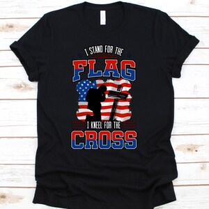 I Stand For The Flag I Kneel For The Cross, USA, American, Soldier Shirt, Soldier Gift , Military Shirt, Soldier, Veteran
