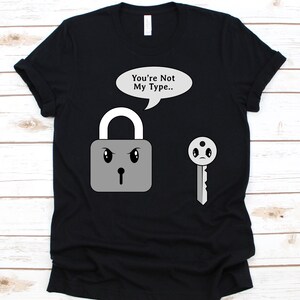 You&#39;re Not My Type Shirt, Gift For Locksmiths, Cute Padlock Design, Key Graphic, Lock Technicians Shirt, Auto Locksmith, Lock Makers T-Shirt