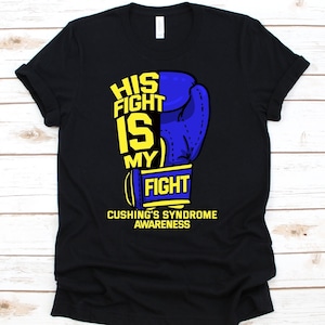 His Fight Is My Fight Shirt, Awareness Gift For Cushing&#39;s Syndrome Warrior Fighter, Hypercortisolism Shirt, Itsenko-Cushing Syndrome Shirt