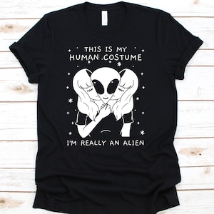 This Is My Human Costume I&#39;m Really An Alien, Alien Face, Alien Costume, Alien Shirt, Sci-Fi, UFO,  Extraterrestrial Gift