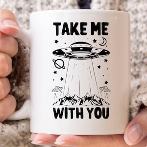 Take Me With You Mug, Funny Extraterrestrial Outer Space Gift for Sci-Fi Lovers, Alien Abduction Coffee Cup, Cute Alien Mug Gift