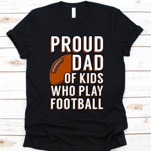 Proud Dad Of Kids Who Play Football Shirt, Father&#39;s Day Gift, Football Dad Shirt, American Football, Football Player, Rugby Ball Design