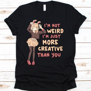 I&#39;m Not Weird I&#39;m Just More Creative Than You, Anime Shirt, Anime Gift, Anime Lover, Manga Shirt, Mangaka, Anime Lover Gift