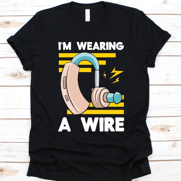 I'm Wearing A Wire Shirt, Gift For Deaf, Hearing Disorder Awareness, Sign Language, Hearing Aid Graphic, Fingerspelling Design, Lip Reading