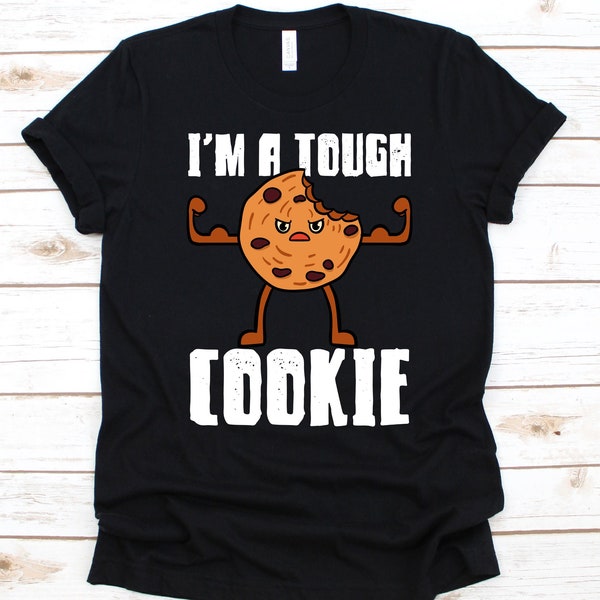 I'm A Tough Cookie, Cookie Shirt, Baking Shirt, Funny Cookie Shirt, Cookie, Cookie Lover Gift, Cookie Tee