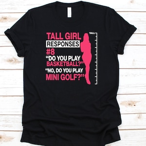 Tall Girl Responses #8 &quot;Do You Play Basketball?&quot; Shirt, Gift For Tall Women, Tall Girls Design, Tall Woman, Tall Girls T-Shirt, Tall Height