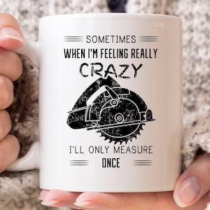 I&#39;ll Only Measure Once Mug, Funny Woodworking Coffee Cup For Woodworkers And Carpenters, Carpentry Gift Idea For Lumberjack And Handyman