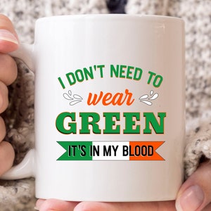 I Don&#39;t Need To Wear Green It&#39;s On My Blood Mug, Funny Irish Coffee Cup For Shenanigan Men Women, Leprechaun Shamrock Gift For Proud Irish