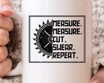 Measure Measure Cut Swear Repeat Mug, Funny Woodworking Coffee Cup For Carpenters, Woodworker Gift Idea For Lumberjack And Handyman