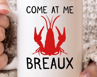 Come At Me Breaux Mug, Funny Mardi Gras Gift Idea, Crayfish Party, Cool Crawfish Boil Design, Seafood Lover Mug, Mudbag For Dads