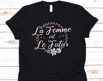 La Femme Est Le Futur Shirt, Feminine, Girl Power, Feminist Shirt, Feminism, Feminism Tshirt, Feminism Gift, Female