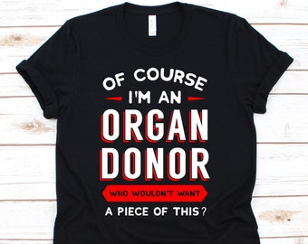 Of Course I'm An Organ Donor, Organ Donation, Organ Transplant, Organ Donor Shirt, Organ Donor Gift, Transplant Survivor