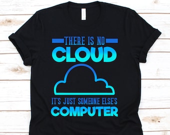 There Is No Cloud It's Just Someone Else's Computer, Programmer Shirt, Programmer Gift, Computer Programmer, Coder Shirt