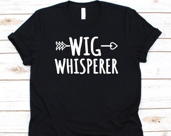 Wig Whisperer Shirt, Gift For Wig Makers, Wig Lovers Graphic, Wig T-Shirt, Wig Making, Wig Maker Design, Perruquiers, Wig Making Lovers Tee