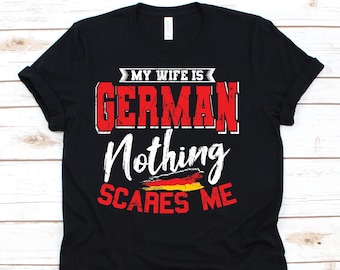 My Wife Is German Nothing Scares Me Shirt, Funny Deutsch Shirt For German Dad, Germany T-Shirt, Husband Gift, Married Men Shirt, German Wife