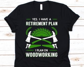 Pensioen plan, houtbewerking shirt, snijwerk, timmerwerk, houtbewerker gift, houtbewerking shirt, timmerman shirt, Woodworker Tee