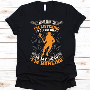 I Might Look Like I&#39;m Listening To You Shirt, Gift For Hurlers, Gaelic Games T-Shirt, Hurling Lovers, Hurling Players Shirt, Irish Sports