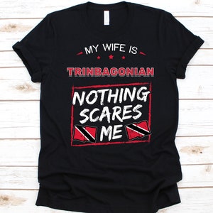 My Wife Is Trinbagonian Nothing Scares Me Shirt, Flag Of Trinidad And Tobago, Anniversary Gift, Funny Marriage Shirt, Trinbagonian Shirt