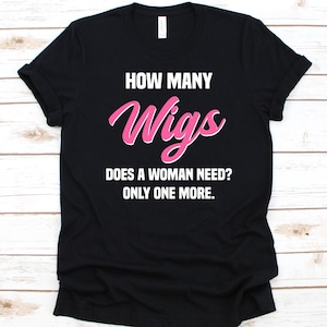 How Many Wigs Does A Woman Need Shirt, Gift For Wig Lovers, Wigs Graphic, Wig Design, Wig Collector T-Shirt, Wig Collection, Wig Maker Shirt