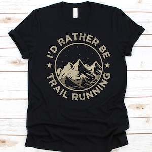 I&#39;d Rather Be Trail Running Shirt, Gift For Trail Runners Men And Women, Mountain Sports, Hill Running, Trail Running Lover, Mountain Design