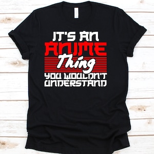 It&#39;s An Anime Thing You Wouldn&#39;t Understand Shirt, Cute Anime Shirt, Cosplayer Costume T-shirt, Otaku, Anime Lover, Manga Shirt, Mangaka