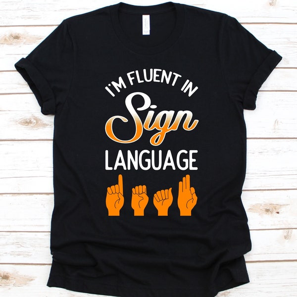 I'm Fluent In Sign Language Shirt, Gift For Deaf, Deaf Awareness Shirt, Sign Language, Fingerspelling Design, Lip Reading, Hearing Impaired