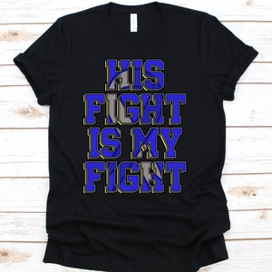 His Fight Is My Fight Shirt, Awareness Gift For Cushing&#39;s Syndrome Warrior Fighter, Hypercortisolism Shirt, Itsenko-Cushing Syndrome Shirt