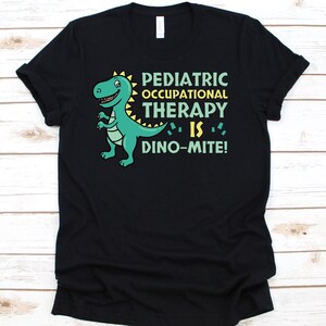 Pediatric Occupational Therapy Is Dino-Mite Shirt, Pediatric Therapist Shirt, Physical Therapy Shirt For Men And Women, Occupational Science