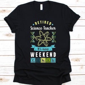Retired Science Teacher Shirt, Gift For Science Teachers, Periodic Table Of Element, Science Lovers, Scientists Shirt, Science Educators